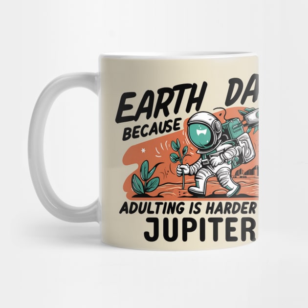 Earth Day Because Adulting is Harder On Jupiter by NomiCrafts